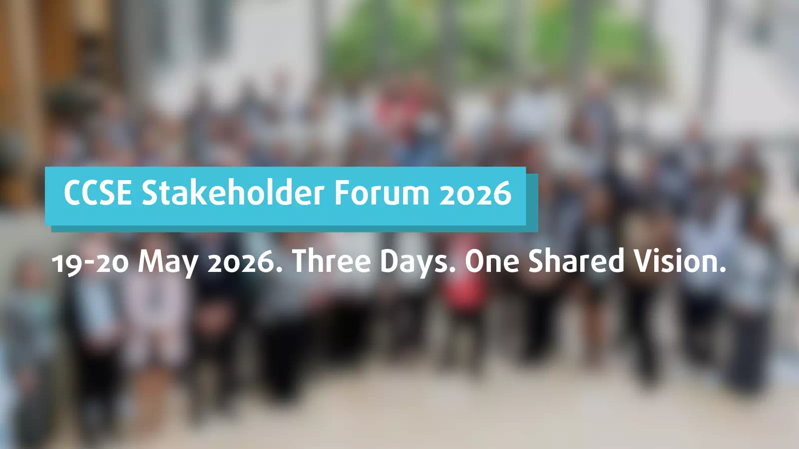 CCSE STAKEHOLDER FORUM 2026 – Three Days. One Shared Vision.