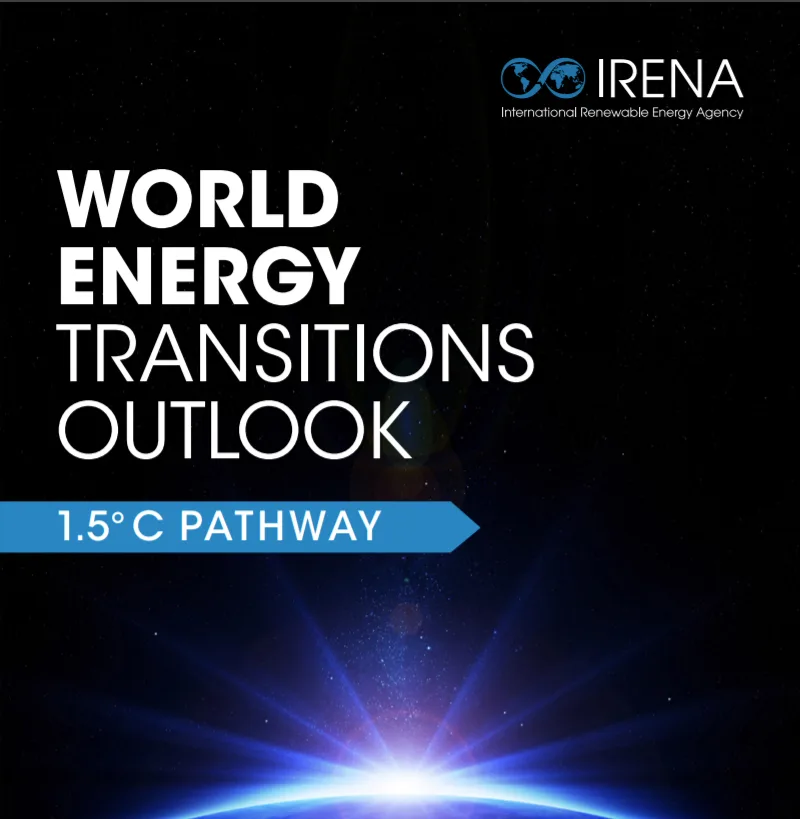 The 2021 IRENA World Energy Transitions Outlook “1.5°C Pathway” is out (preview)